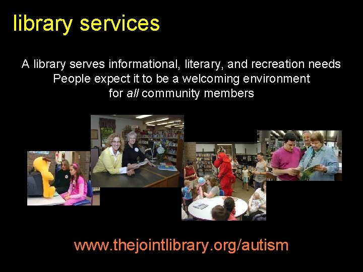 library services A library serves informational, literary, and recreation needs People expect it to