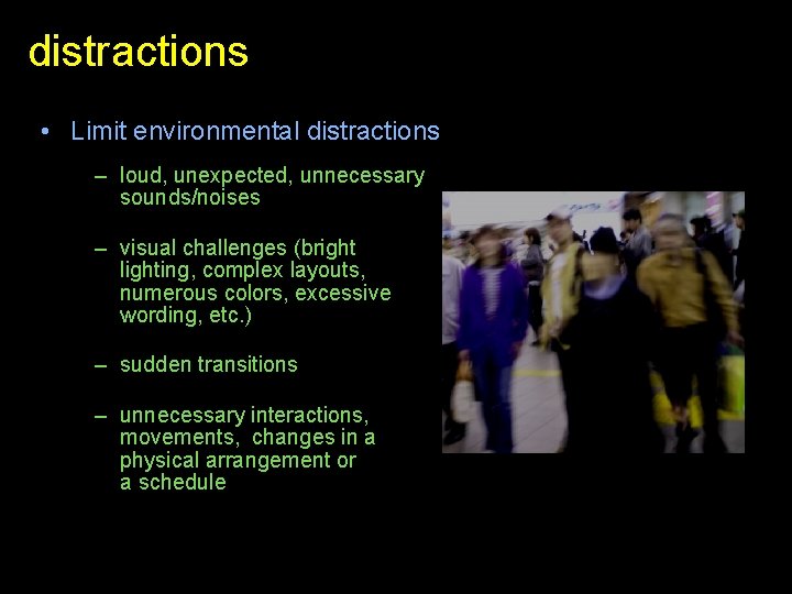 distractions • Limit environmental distractions – loud, unexpected, unnecessary sounds/noises – visual challenges (bright