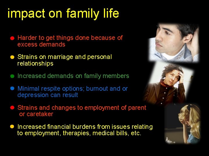 impact on family life Harder to get things done because of excess demands Strains