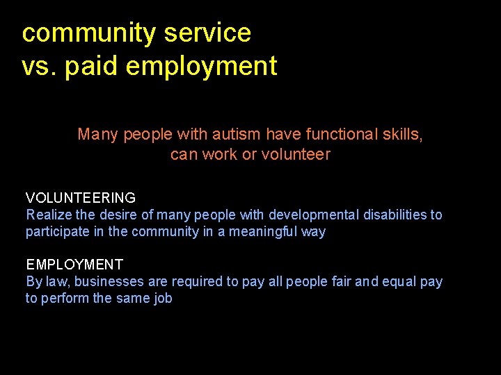 community service vs. paid employment Many people with autism have functional skills, can work