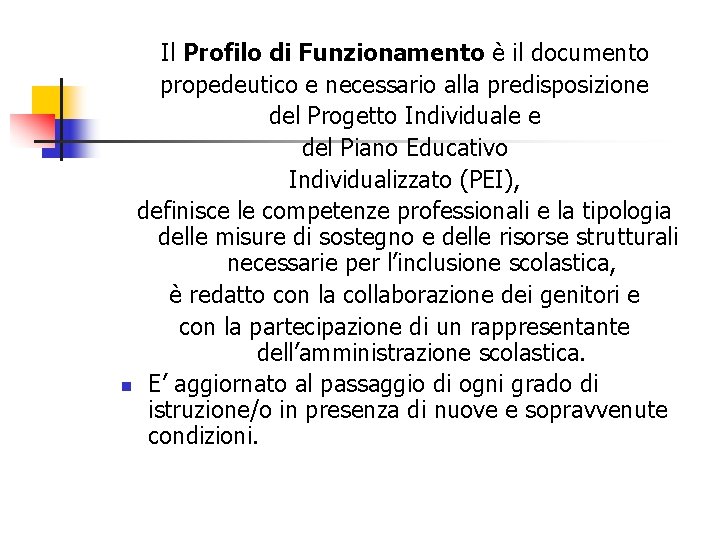 Il Profilo di Funzionamento è il documento propedeutico e necessario alla predisposizione del Progetto