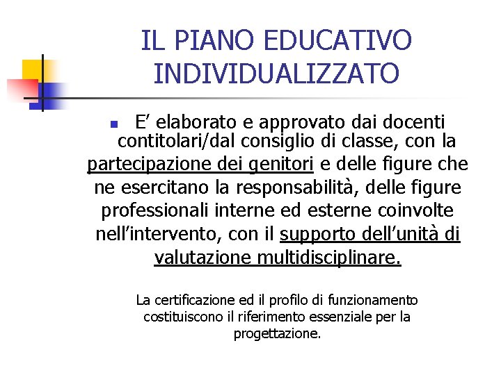 IL PIANO EDUCATIVO INDIVIDUALIZZATO E’ elaborato e approvato dai docenti contitolari/dal consiglio di classe,
