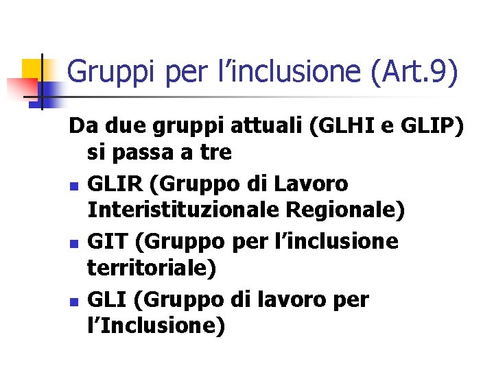 Gruppi per l’inclusione (Art. 9) Da due gruppi attuali (GLHI e GLIP) si passa