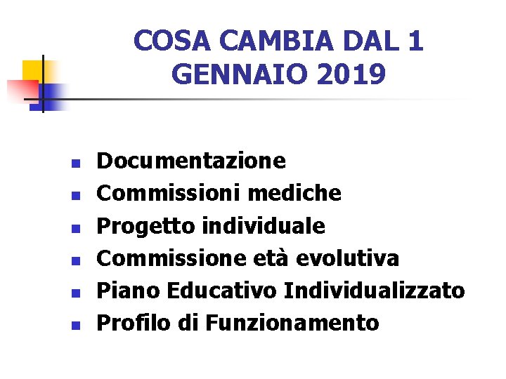 COSA CAMBIA DAL 1 GENNAIO 2019 n n n Documentazione Commissioni mediche Progetto individuale