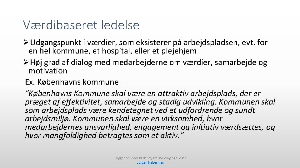 Værdibaseret ledelse ØUdgangspunkt i værdier, som eksisterer på arbejdspladsen, evt. for en hel kommune,