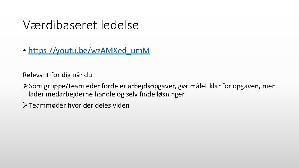 Værdibaseret ledelse • https: //youtu. be/wz. AMXed_um. M Relevant for dig når du ØSom