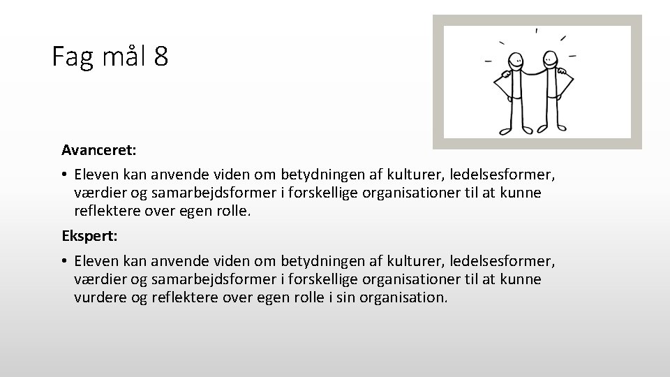 Fag mål 8 Avanceret: • Eleven kan anvende viden om betydningen af kulturer, ledelsesformer,