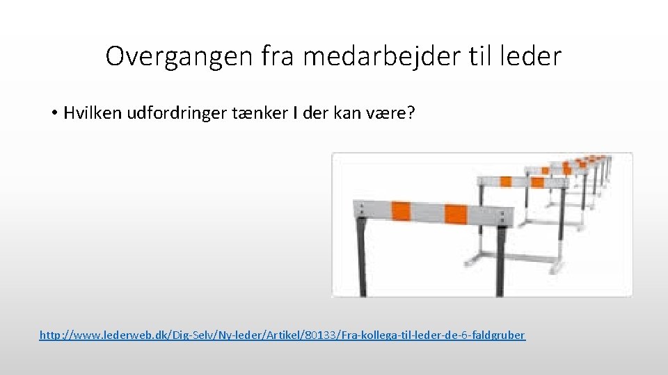 Overgangen fra medarbejder til leder • Hvilken udfordringer tænker I der kan være? http: