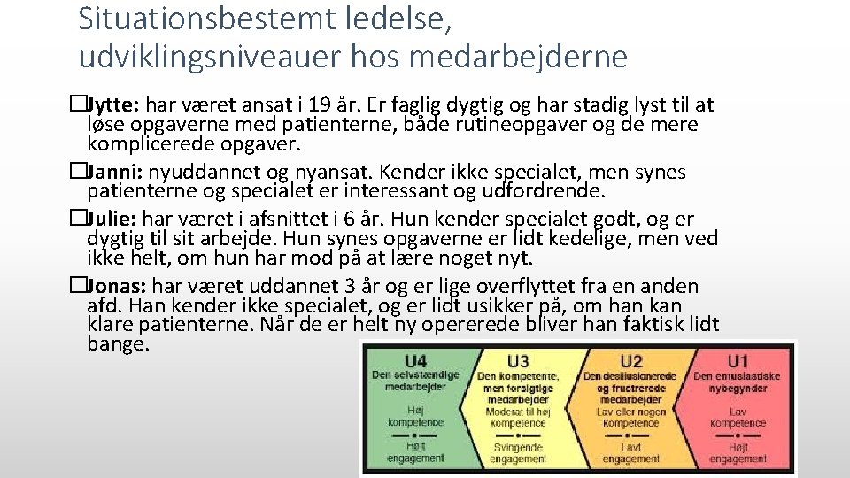 Situationsbestemt ledelse, udviklingsniveauer hos medarbejderne �Jytte: har været ansat i 19 år. Er faglig