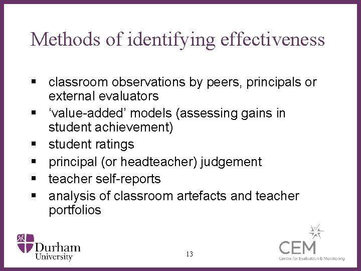 Methods of identifying effectiveness § classroom observations by peers, principals or external evaluators §