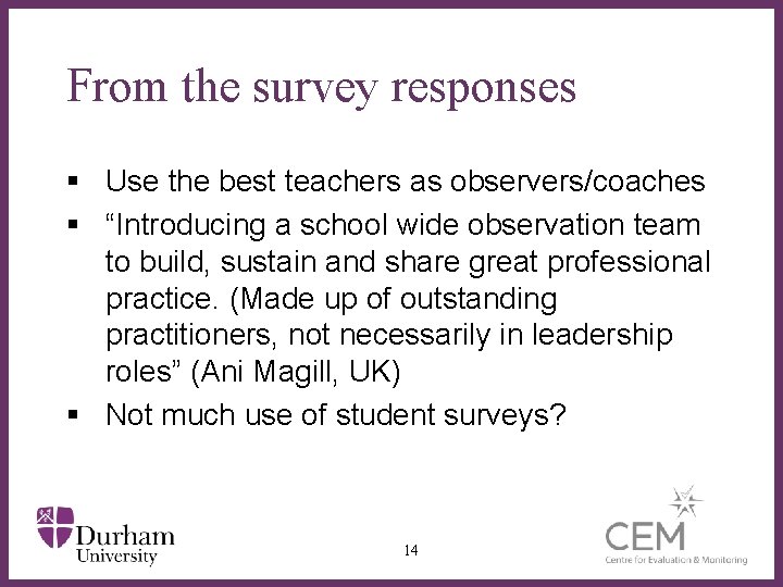 From the survey responses § Use the best teachers as observers/coaches § “Introducing a