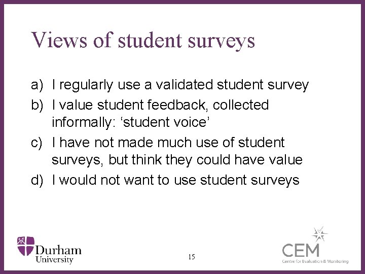 Views of student surveys a) I regularly use a validated student survey b) I