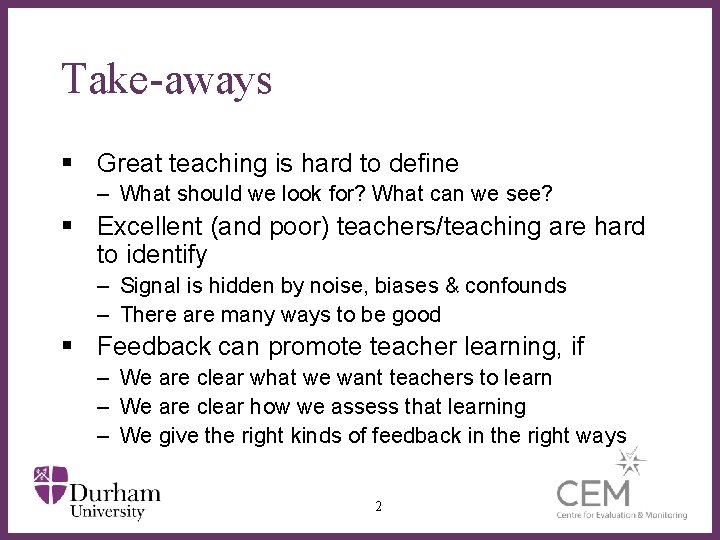 Take-aways § Great teaching is hard to define – What should we look for?