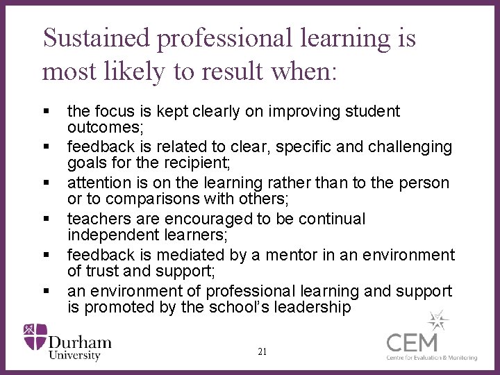 Sustained professional learning is most likely to result when: § § § the focus