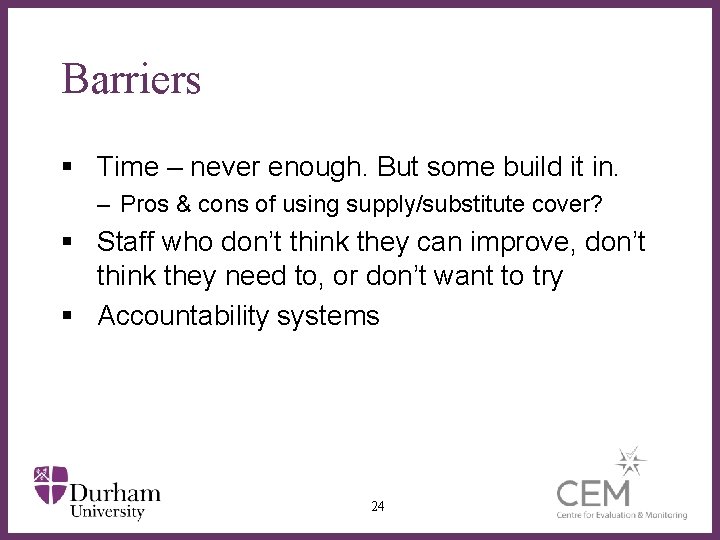 Barriers § Time – never enough. But some build it in. – Pros &