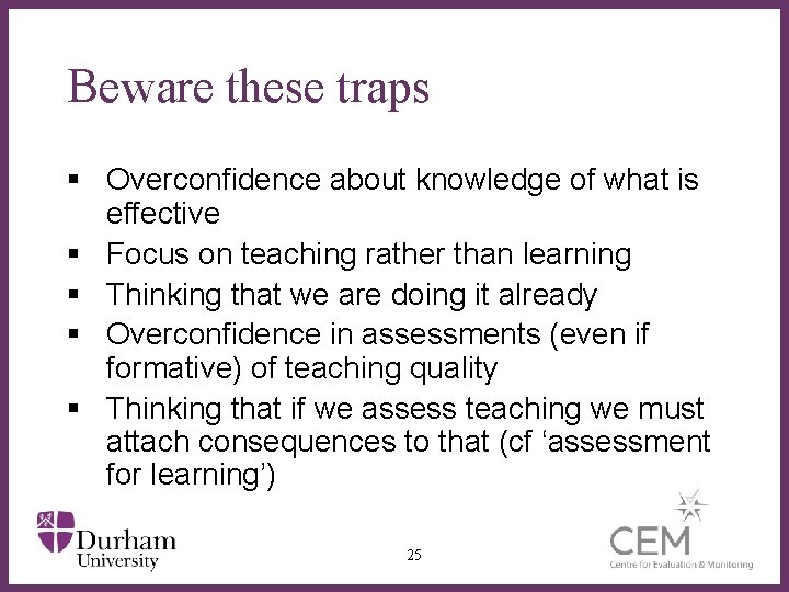 Beware these traps § Overconfidence about knowledge of what is effective § Focus on