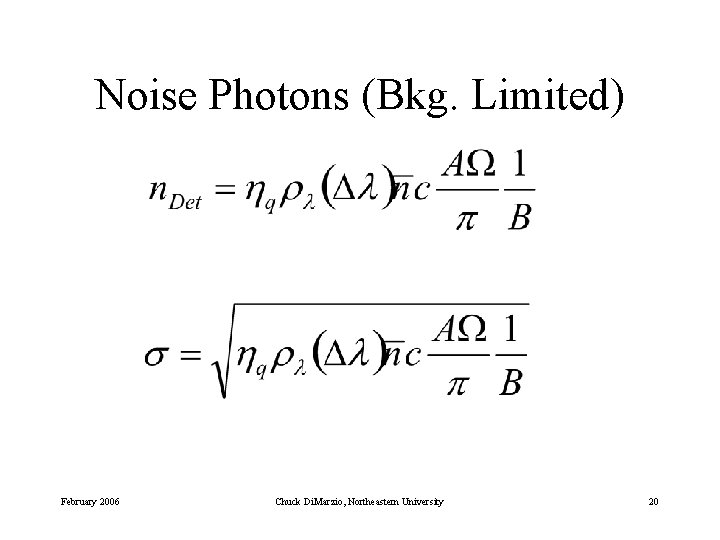 Noise Photons (Bkg. Limited) February 2006 Chuck Di. Marzio, Northeastern University 20 