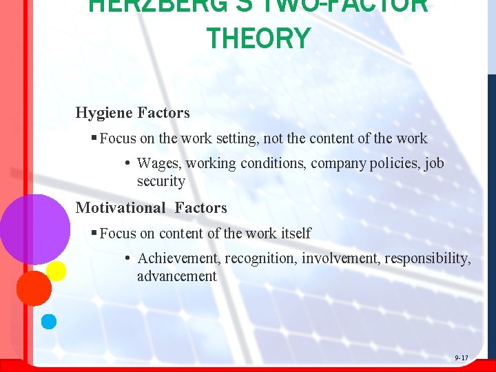 HERZBERG’S TWO-FACTOR THEORY Hygiene Factors § Focus on the work setting, not the content