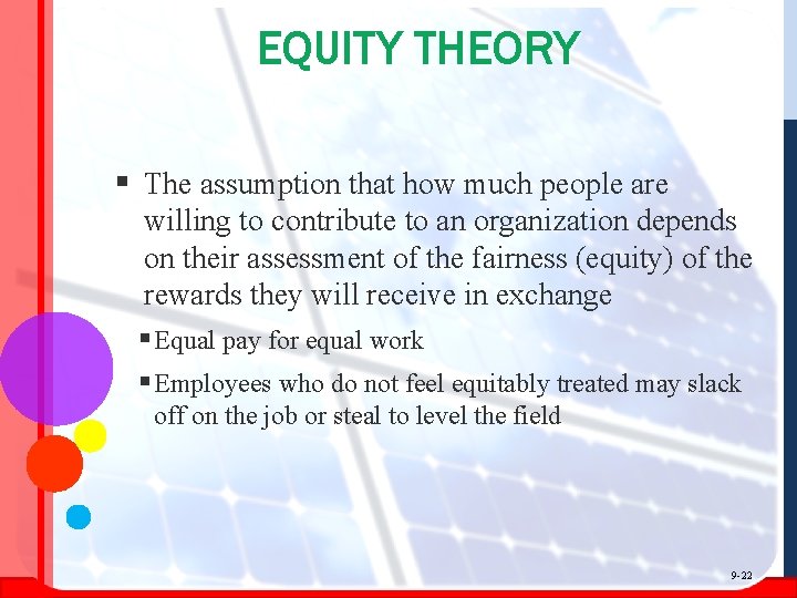 EQUITY THEORY § The assumption that how much people are willing to contribute to