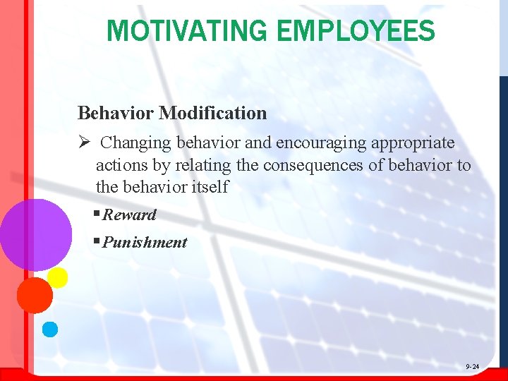 MOTIVATING EMPLOYEES Behavior Modification Ø Changing behavior and encouraging appropriate actions by relating the