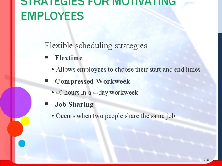 STRATEGIES FOR MOTIVATING EMPLOYEES Flexible scheduling strategies § Flextime • Allows employees to choose