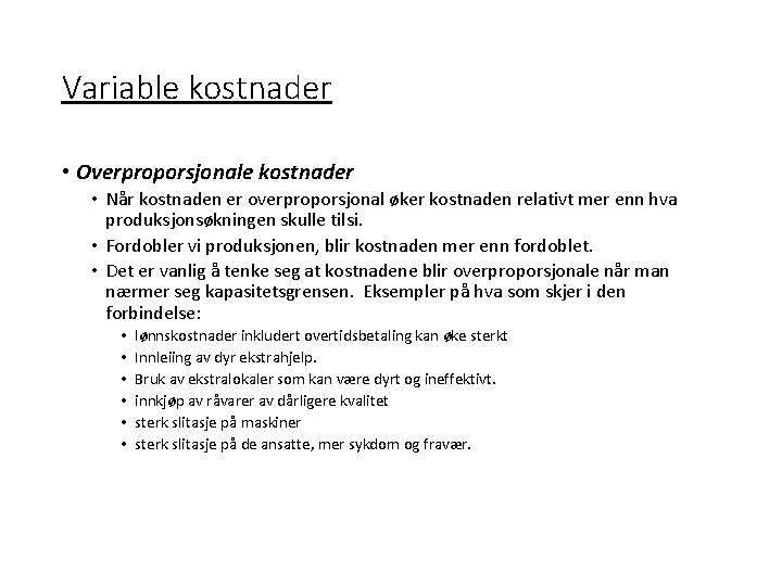 Variable kostnader • Overproporsjonale kostnader • Når kostnaden er overproporsjonal øker kostnaden relativt mer