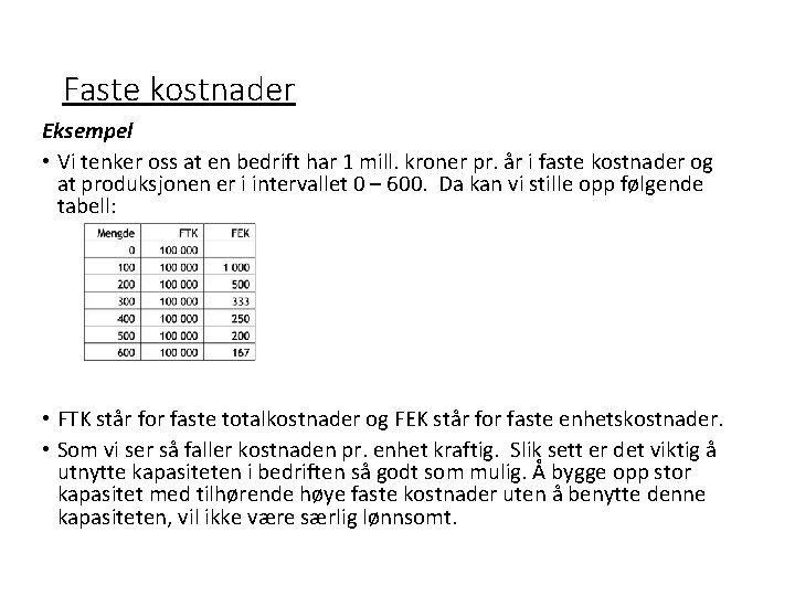 Faste kostnader Eksempel • Vi tenker oss at en bedrift har 1 mill. kroner
