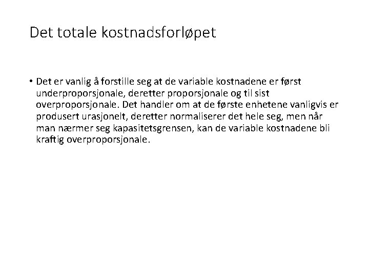 Det totale kostnadsforløpet • Det er vanlig å forstille seg at de variable kostnadene