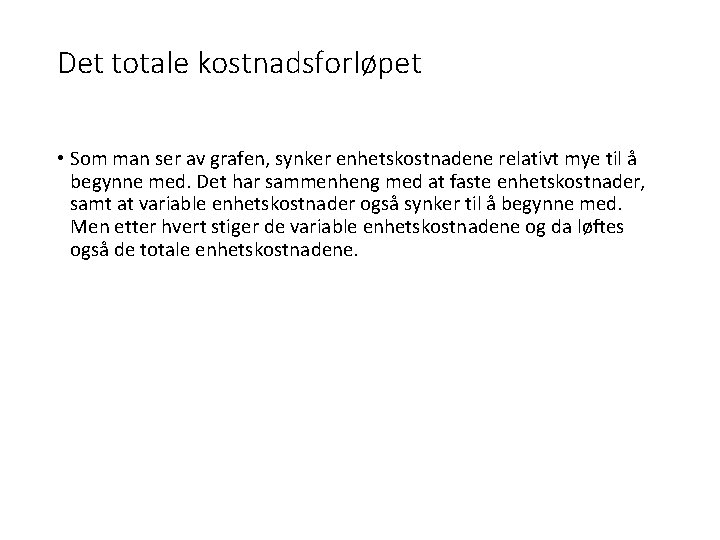 Det totale kostnadsforløpet • Som man ser av grafen, synker enhetskostnadene relativt mye til