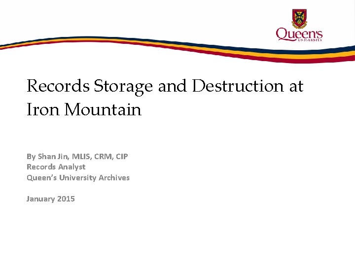 Records Storage and Destruction at Iron Mountain By Shan Jin, MLIS, CRM, CIP Records