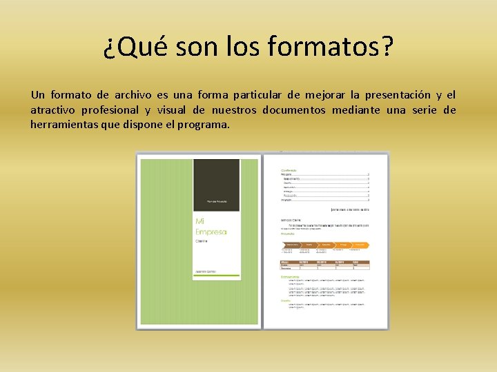 ¿Qué son los formatos? Un formato de archivo es una forma particular de mejorar