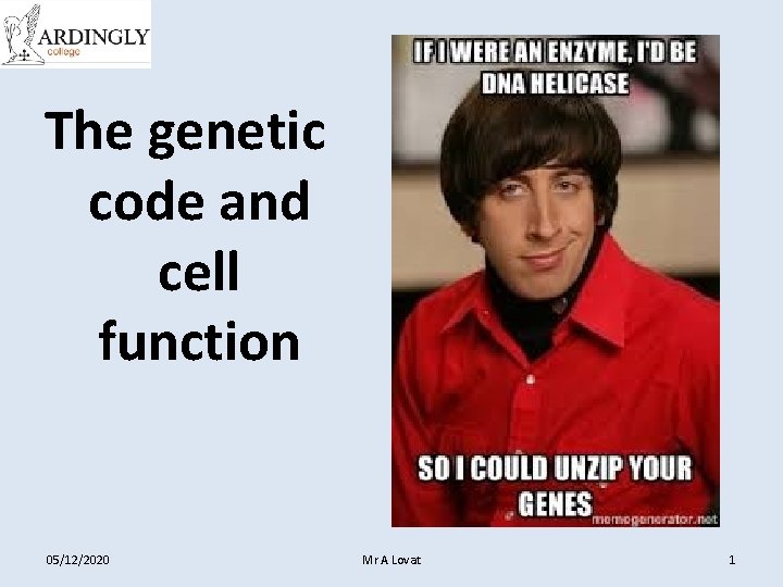 The genetic code and cell function 05/12/2020 Mr A Lovat 1 