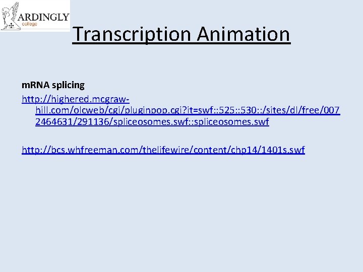 Transcription Animation m. RNA splicing http: //highered. mcgrawhill. com/olcweb/cgi/pluginpop. cgi? it=swf: : 525: :