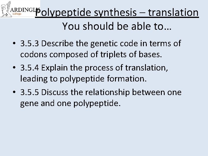 Polypeptide synthesis – translation You should be able to… • 3. 5. 3 Describe