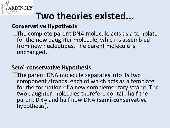 Two theories existed. . . Conservative Hypothesis �The complete parent DNA molecule acts as