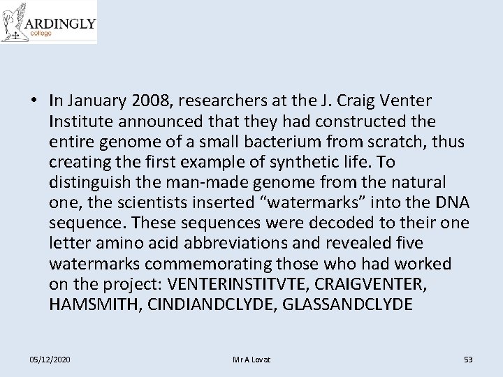  • In January 2008, researchers at the J. Craig Venter Institute announced that