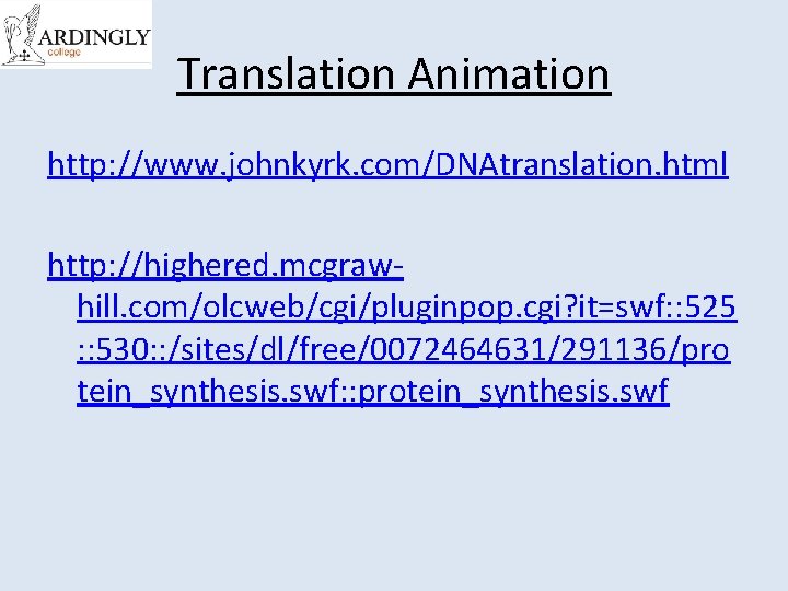 Translation Animation http: //www. johnkyrk. com/DNAtranslation. html http: //highered. mcgrawhill. com/olcweb/cgi/pluginpop. cgi? it=swf: :