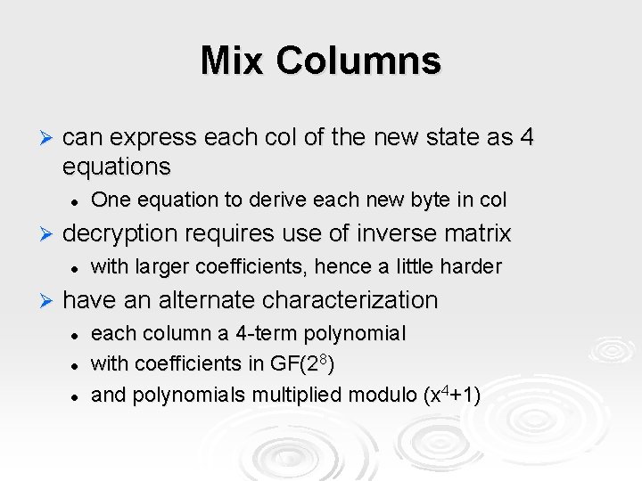Mix Columns Ø can express each col of the new state as 4 equations