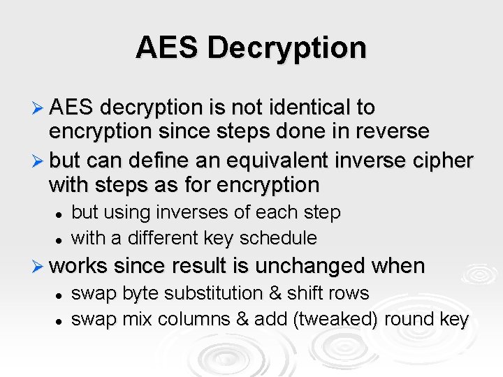 AES Decryption Ø AES decryption is not identical to encryption since steps done in