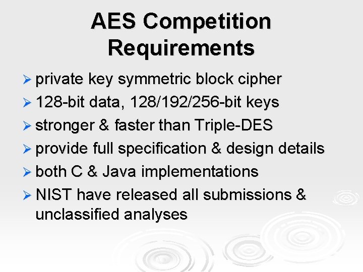 AES Competition Requirements Ø private key symmetric block cipher Ø 128 -bit data, 128/192/256