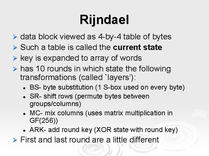 Rijndael data block viewed as 4 -by-4 table of bytes Ø Such a table