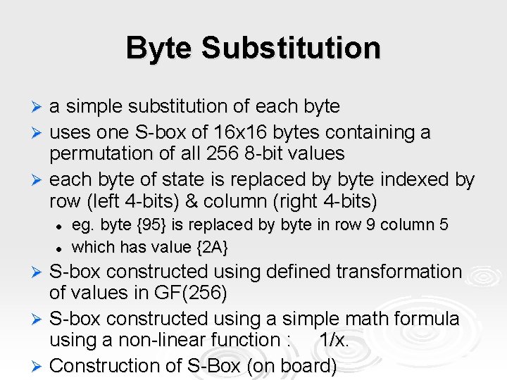 Byte Substitution a simple substitution of each byte Ø uses one S-box of 16