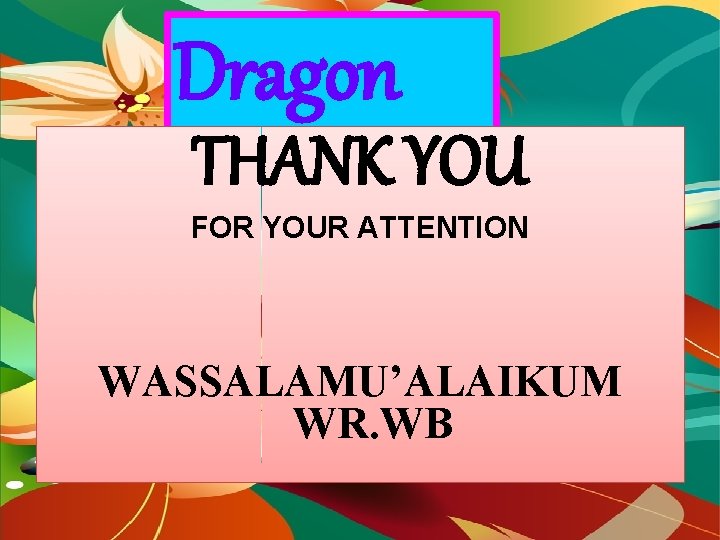 Dragon THANK YOU Fly FOR YOUR ATTENTION WASSALAMU’ALAIKUM WR. WB 