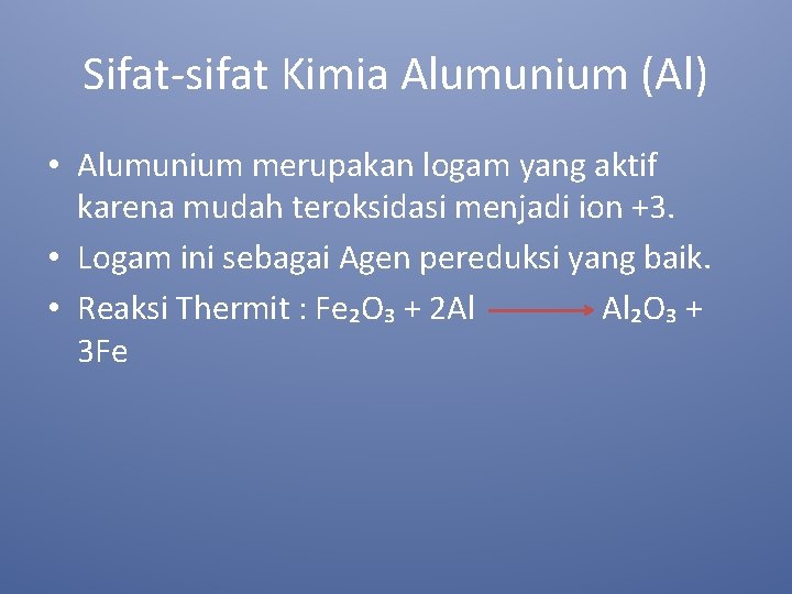 Sifat-sifat Kimia Alumunium (Al) • Alumunium merupakan logam yang aktif karena mudah teroksidasi menjadi