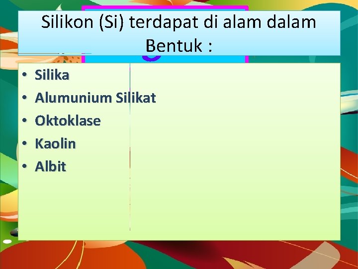 Silikon (Si) terdapat di alam dalam Bentuk : • • • Dragon Fly Silika