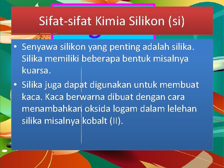 Dragon Fly Sifat-sifat Kimia Silikon (si) • Senyawa silikon yang penting adalah silika. Silika