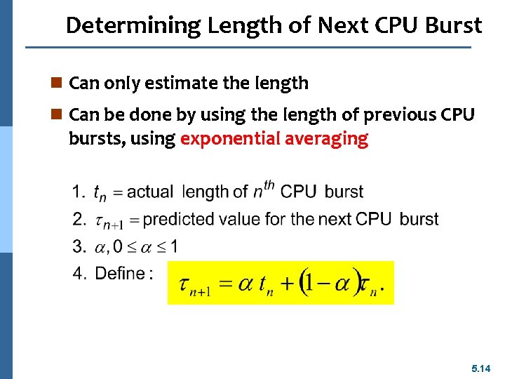 Determining Length of Next CPU Burst n Can only estimate the length n Can