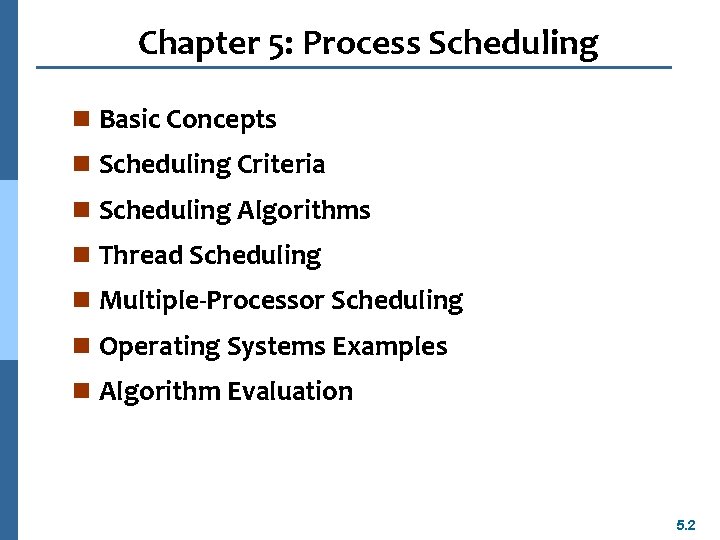 Chapter 5: Process Scheduling n Basic Concepts n Scheduling Criteria n Scheduling Algorithms n