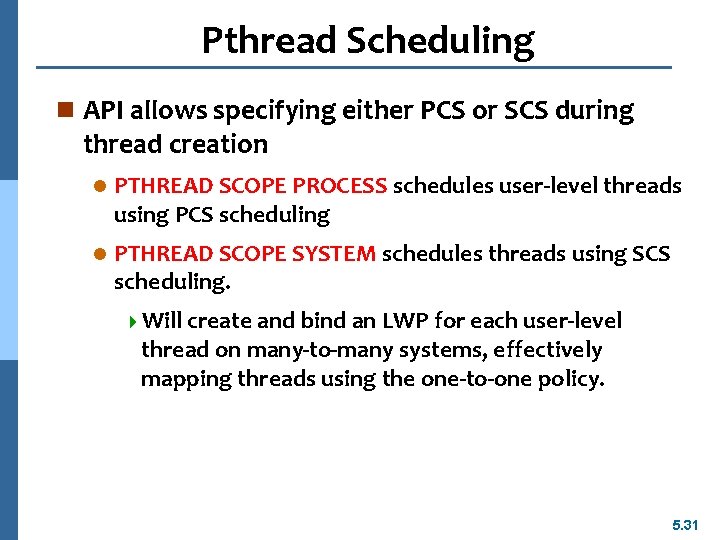 Pthread Scheduling n API allows specifying either PCS or SCS during thread creation l