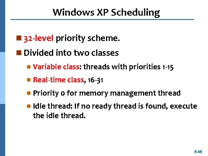 Windows XP Scheduling n 32 -level priority scheme. n Divided into two classes l